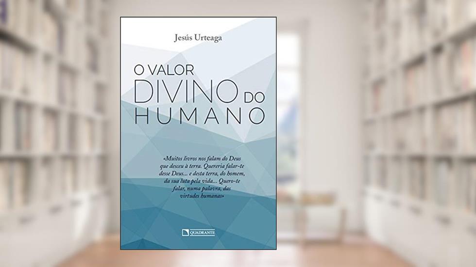 O valor divino do humano, do autor Jesús Urteaga