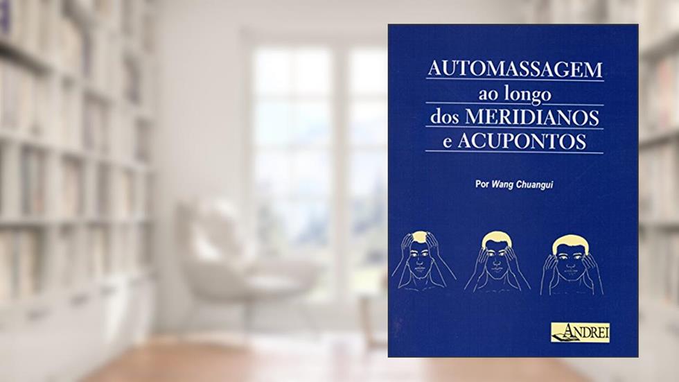 Automassagem ao longo dos meridianos e acupontos, do autor Wang Chuangui