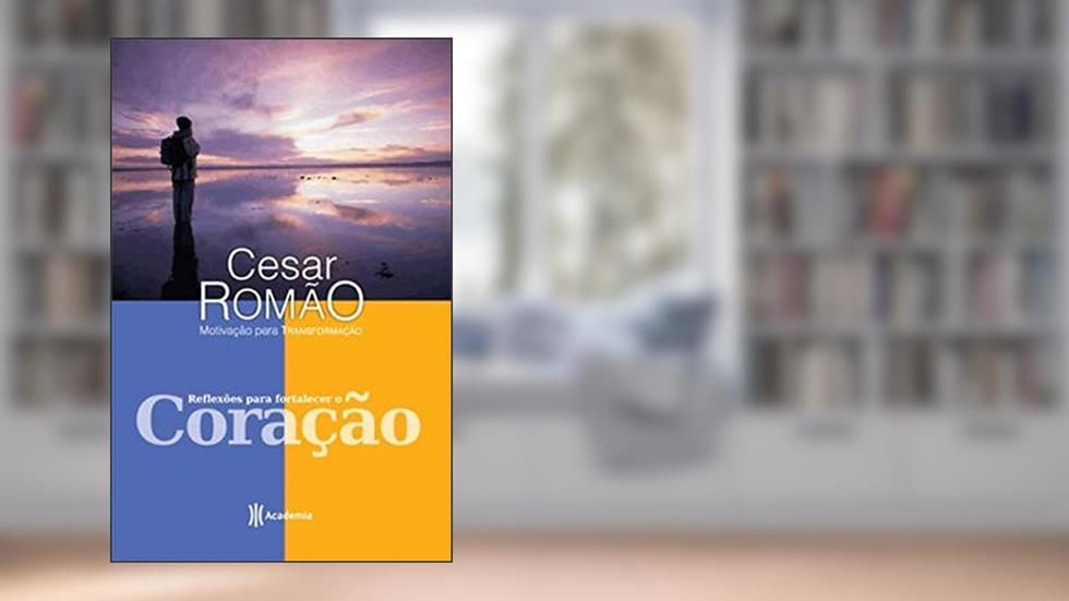 Reflexões para fortalecer o coração, do autor Cesar Romão