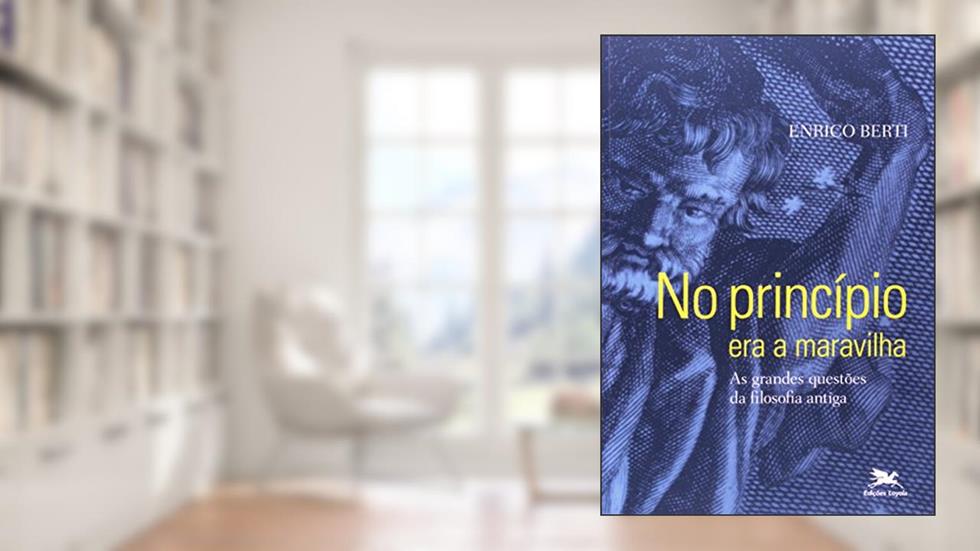 No princípio era a maravilha: As grandes questões da filosofia antiga, do autor Enrico Berti