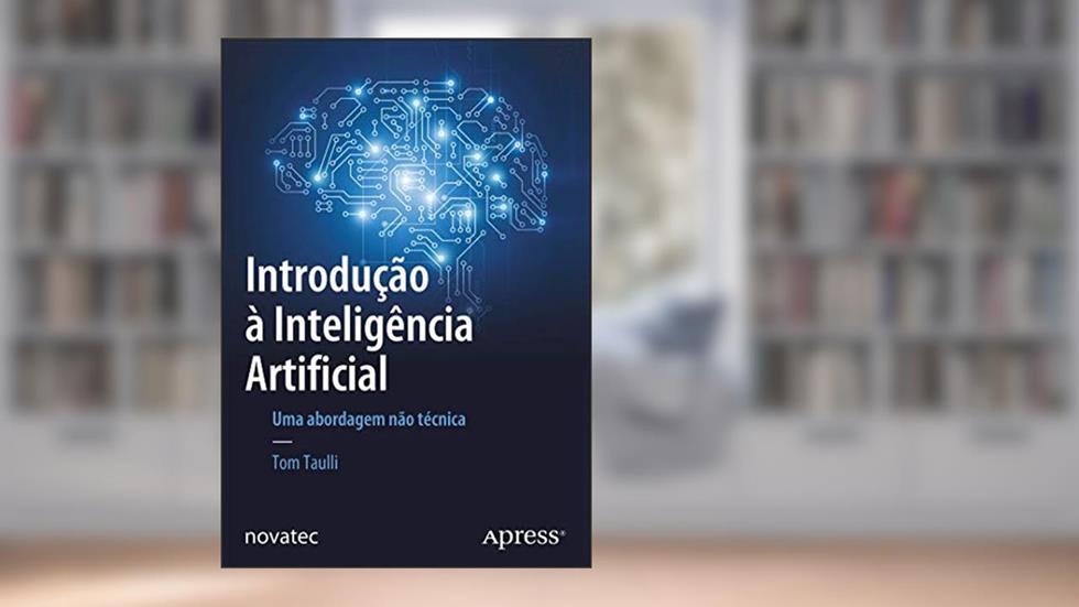 Introdução à Inteligência Artificial: uma Abordagem Não Técnica, do autor Tom Taulli