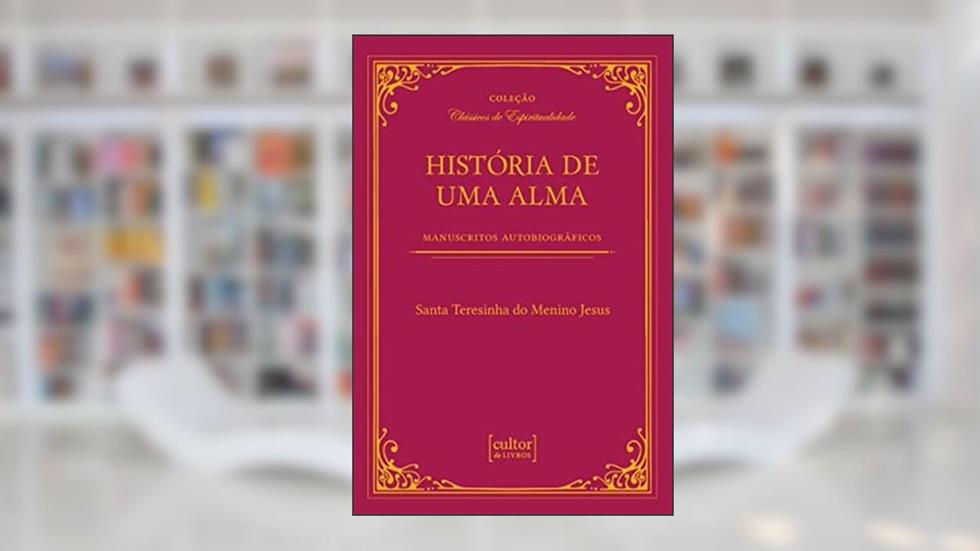 História de uma Alma, do autor Santa Teresinha do Menino Jesus
