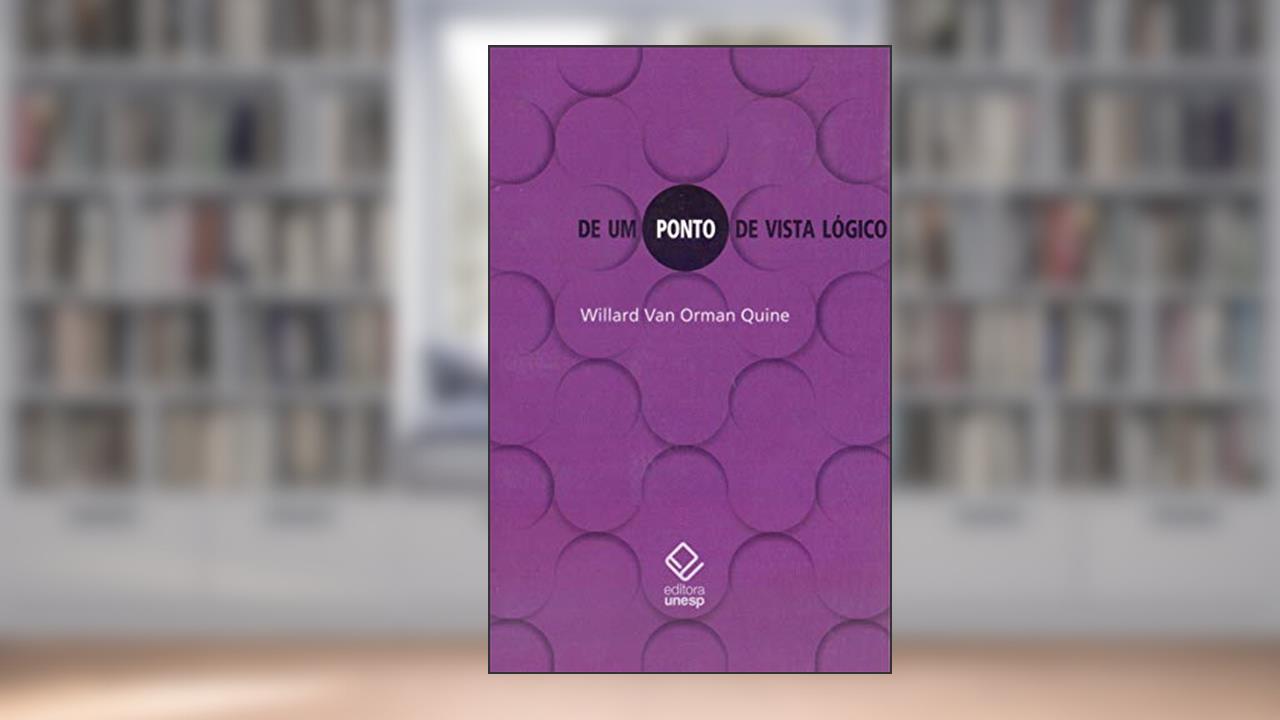 De um ponto de vista lógico: Nove ensaios lógico-filosóficos, do autor Willard Van Orman Quine