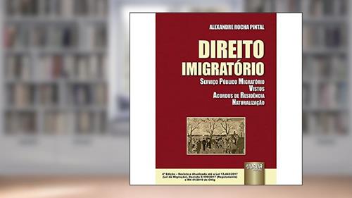 Capa de Direito Imigratório - Serviço Público Migratório - Vistos - Acordos de Residência - Naturalização, do autor Alexandre Rocha Pintal