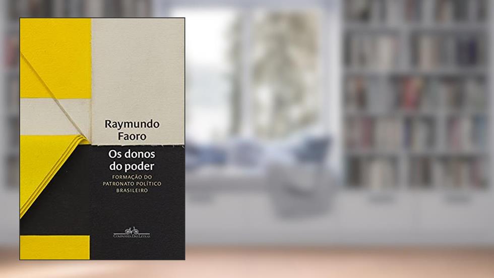 Os donos do poder: Formação do patronato político brasileiro, do autor Raymundo Faoro