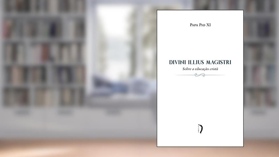 Divini Illius Magistri - Carta Encíclica Sobre a Educação Cristã, do autor Pio XI
