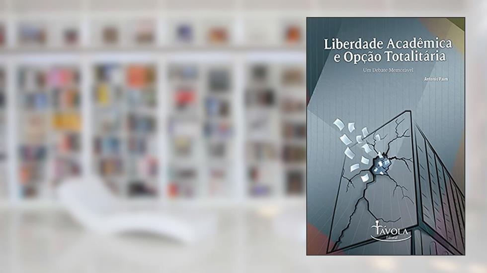 Liberdade Acadêmica e Opção Totalitária - Um Debate Memorável, do autor Antonio Paim