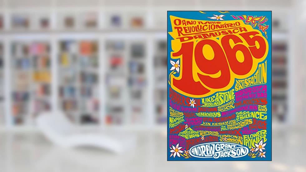 1965: o ano mais revolucionário da música, do autor Andrew Grant Jackson