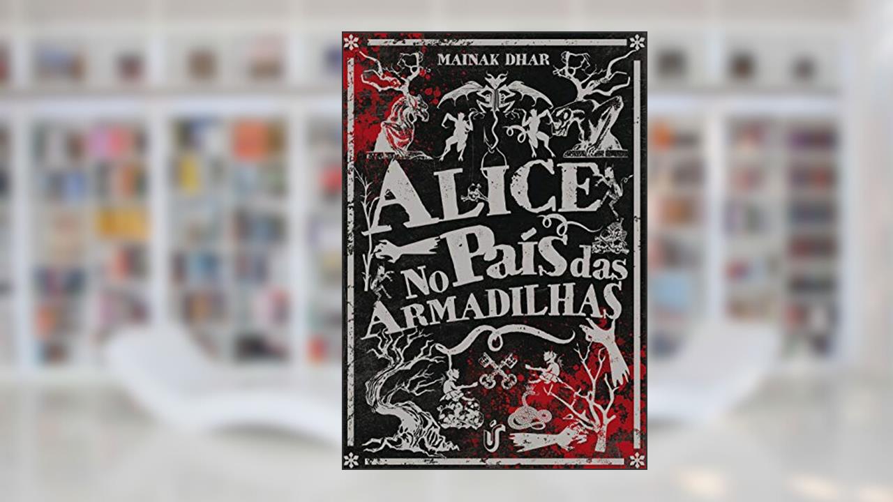 Alice no país das armadilhas: Pode parecer mais uma história de zumbi, mas é uma metáfora instigante de como tendemos a demonizar aquilo que não compreendemos., do autor Mainak Dhar