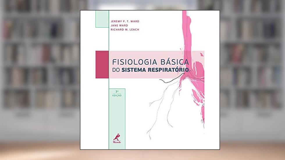 Fisiologia básica do sistema respiratório, do autor Jeremy P.T. Ward; Jane Ward; Richard M. Leach