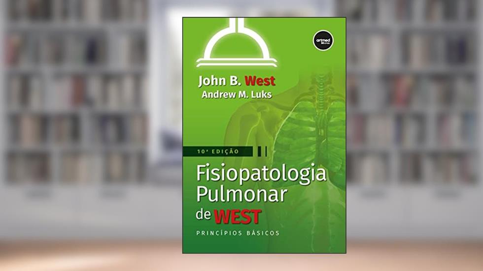 Fisiopatologia pulmonar de West: princípios básicos, do autor John B. West; Andrew M. Luks