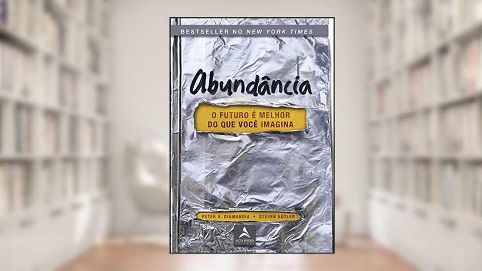 Abundância: o futuro é melhor do que você imagina, do autor Peter H. Diamandis; Steven Kotler