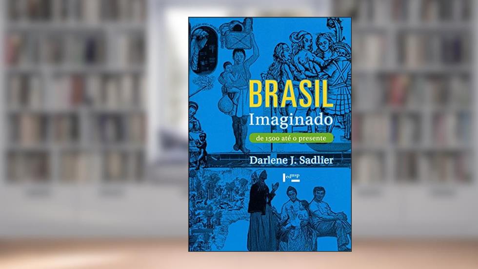 Brasil Imaginado. De 1500 Até o Presente, do autor Darlene J. Sadlier