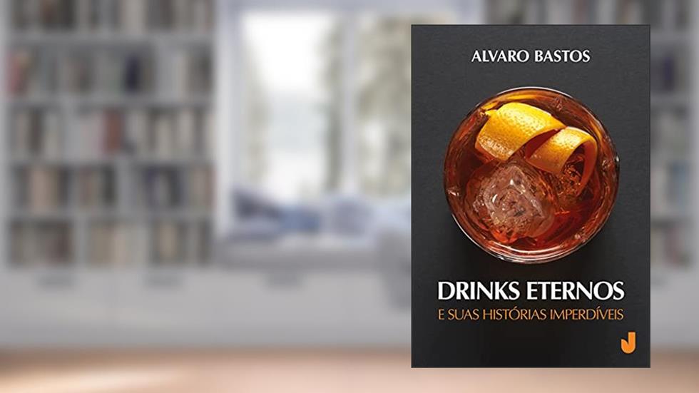 Drinks Eternos e Suas Histórias Imperdíveis, do autor Alvaro Bastos