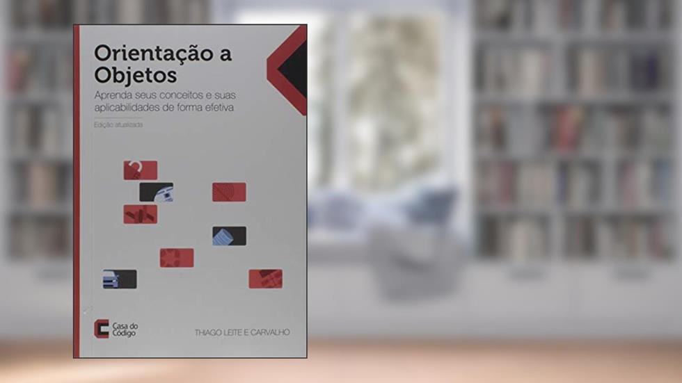 Orientação a Objetos. Aprenda Seus Conceitos e Suas Aplicabilidades de Forma Efetiva, do autor Thiago Leite e Carvalho