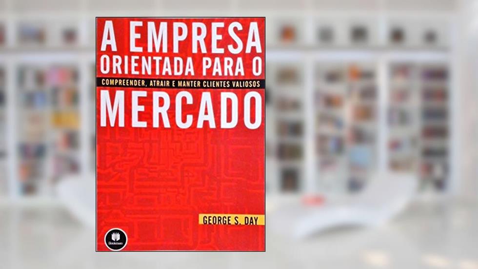 A Empresa Orientada Para O Mercado, do autor George S. Day