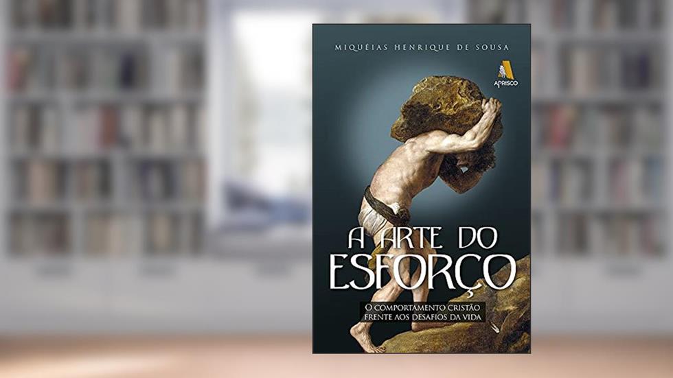 A Arte Do Esforço, do autor Miquéias Henrique de Sousa