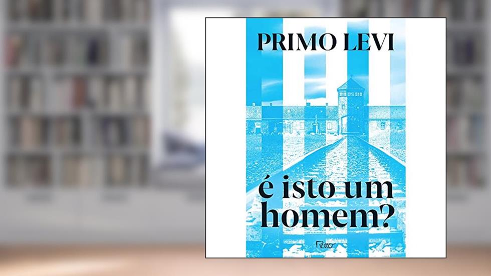 É isto um homem?, do autor Primo Levi