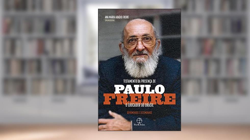Testamento da presença de Paulo Freire, o educador do Brasil: Depoimentos e testemunhos, do autor Ana Maria Araújo Freire