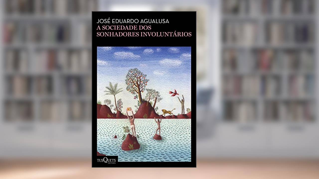 A sociedade dos sonhadores involuntários: (Biblioteca José Eduardo Agualusa), do autor Jose Eduardo Agualusa