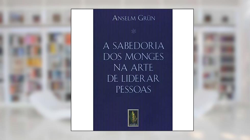 A sabedoria dos monges na arte de liderar pessoas, do autor Anselm Grün