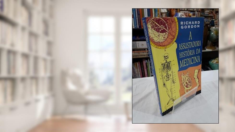 A Assustadora História Da Medicina, do autor Richard Gordon
