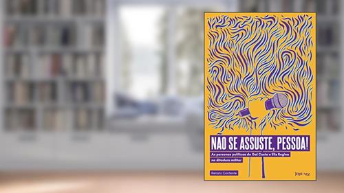 Capa de Não se assuste, pessoa! As personas políticas de Gal Costa e Elis Regina na ditadura militar, do autor Renato Contente