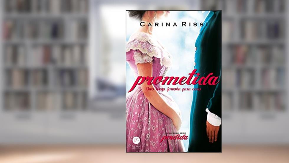 Prometida (Vol. 4 Perdida): Uma longa jornada para casa, do autor Carina Rissi