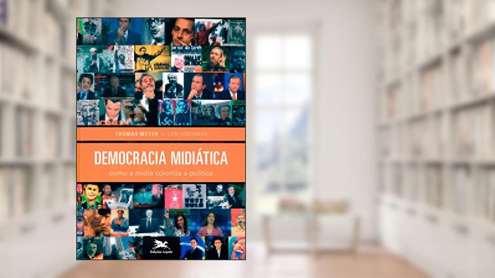 Democracia midiática: Como a mídia coloniza a política, do autor Thomas Meyer; Lew Hinchman
