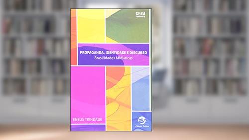 Capa de Propaganda, Identidade e Discurso: Brasilidades Midiáticas, do autor Eneus Trindade