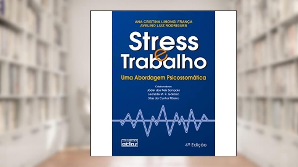 Stress E Trabalho: Uma Abordagem Psicossomática, do autor Ana Cristina Limongi França; Avelino Luiz Rodrigues