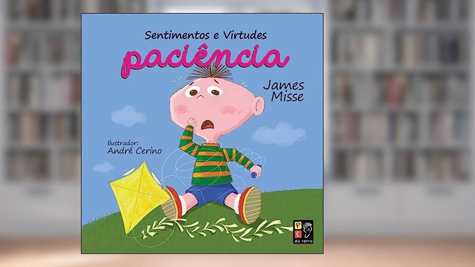 Sentimentos e Virtudes - Paciencia, do autor James Misse; Pé Da Letra
