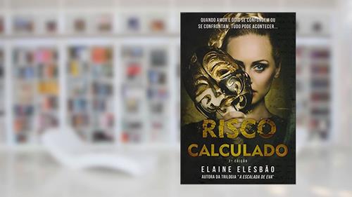 Capa de Risco Calculado. Quando Amor e Ódio Se Confundem ou Se Confrontam, Tudo Pode Acontecer, do autor Elaine Elesbão