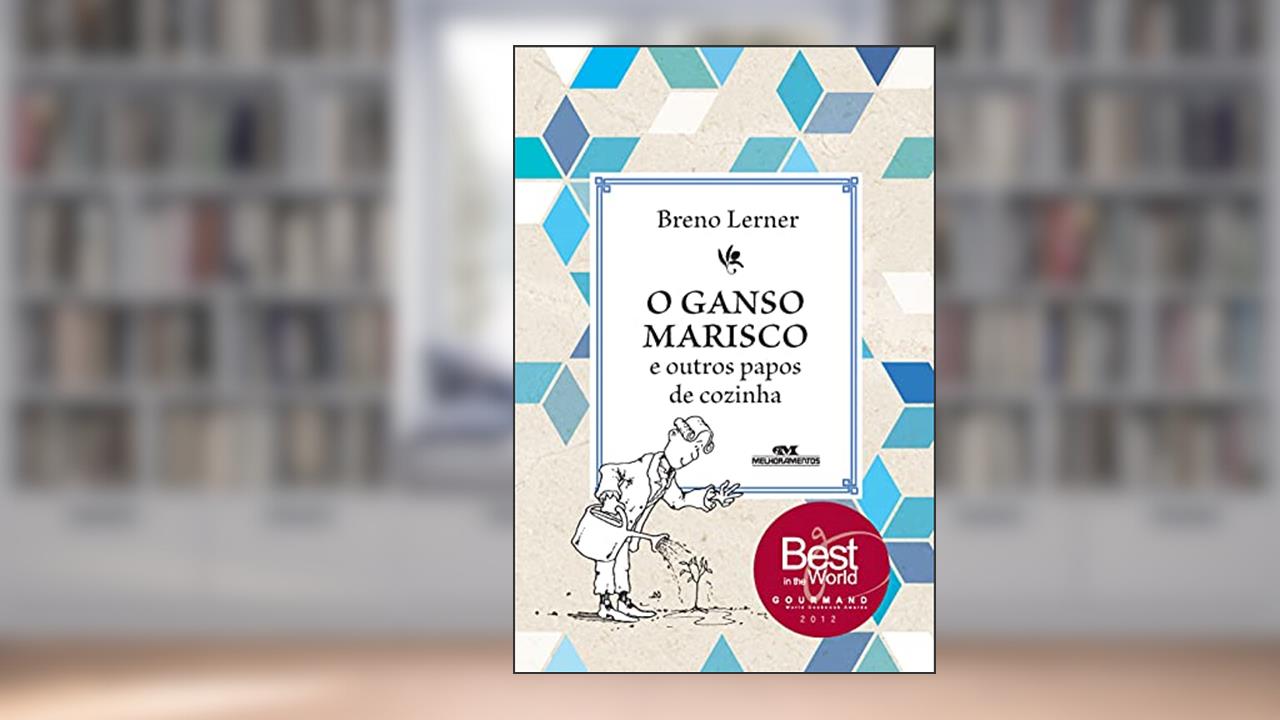 O ganso marisco e outros papos de cozinha, do autor Breno Lerner