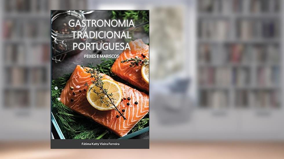 Gastronomia Tradicional Portuguesa - Peixes e Mariscos: Peixe e Mariscos, do autor Fátima Vieira Ferreira
