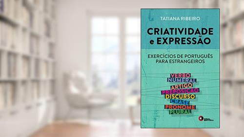 Capa de Criatividade e Expressão. Exercícios de Português Para Estrangeiros - Volume 1, do autor Tatiana Ribeiro