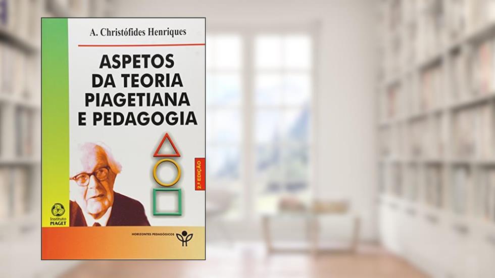 Aspectos da Teoria Piagetiana e Pedagogia, do autor A. Christofides Henriques