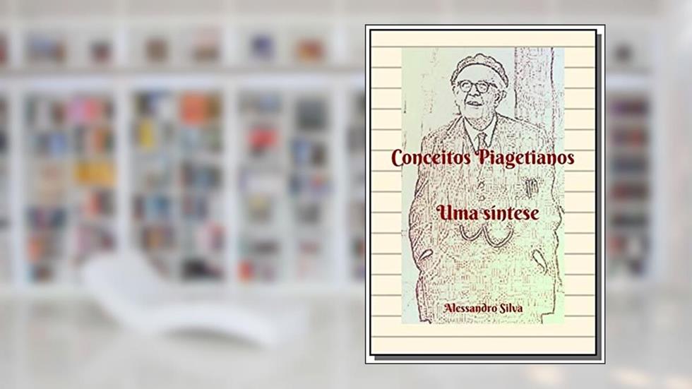 Conceitos Piagetianos, do autor Alessandro Silva