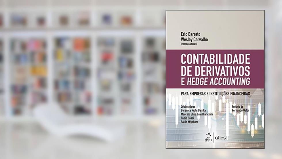 Contabilidade de Derivativos e Hedge Accounting, do autor Eric Barreto; Wesley Carvalho