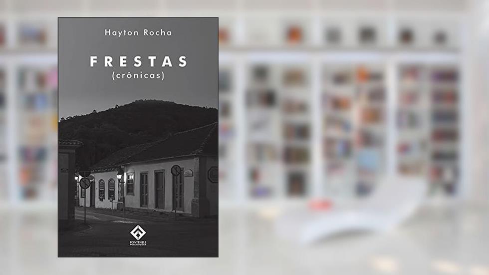 FRESTAS - Crônicas, do autor Hayton Rocha