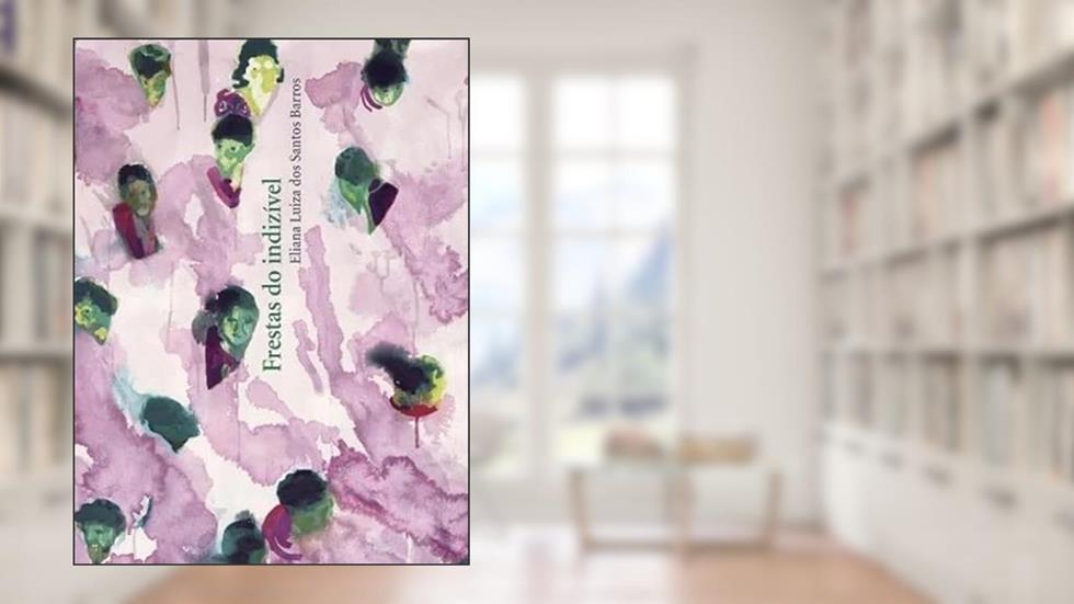 FRESTAS DO INDIZÍVEL, do autor Eliana Luiza dos Santos Barros