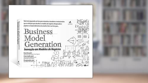 Capa de Business Model Generation: Inovação Em Modelos De Negócios, do autor Alex Osterwalder; Yves Pigneur