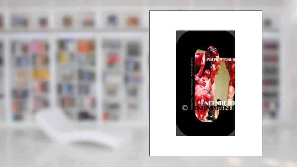 A encenação contemporânea: origens, tendências, perspectivas, do autor Patrice Pavis