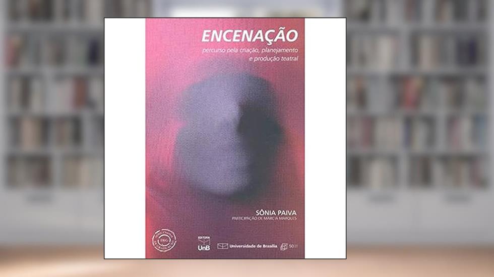 Encenação: Percurso Pela Criação, Planejamento e Produção Teatral, do autor Sônia Paiva