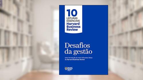 Capa de Desafios da gestão (10 leituras essenciais - HBR): Uma introdução às mais influentes ideias da Harvard Business Review, do autor Harvard Business Review