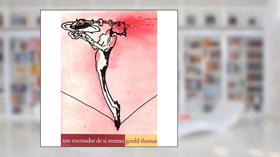 Um encenador de si mesmo: Gerald Thomas, do autor Gerald Thomas