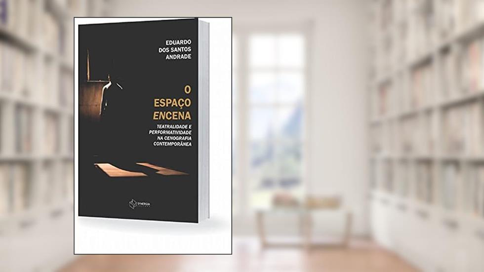 O Espaço Encena. Teatralidade E Performatividade Na Cenografia, do autor Eduardo Dos Santos Andrade