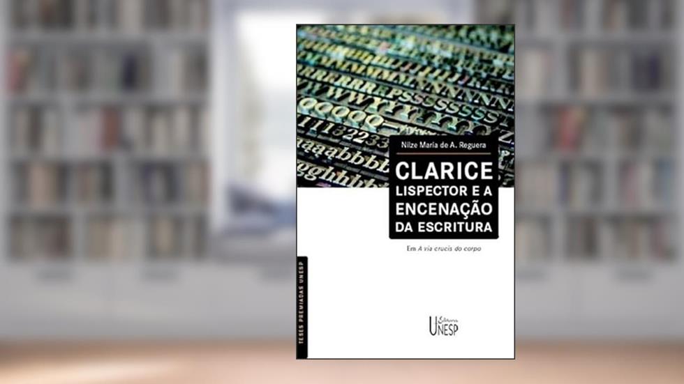 Clarice Lispector e a encenação da escritura: Em A via crucis do corpo, do autor Nilze Maria de A. Reguera