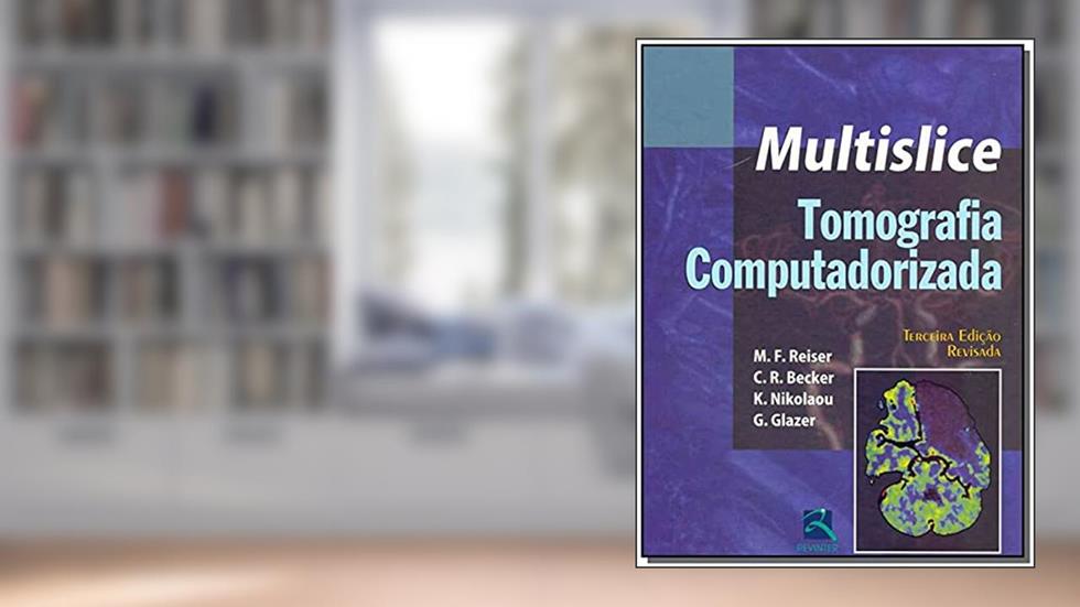 Tomografia Computadorizada Multislice, do autor M. F. Reiser