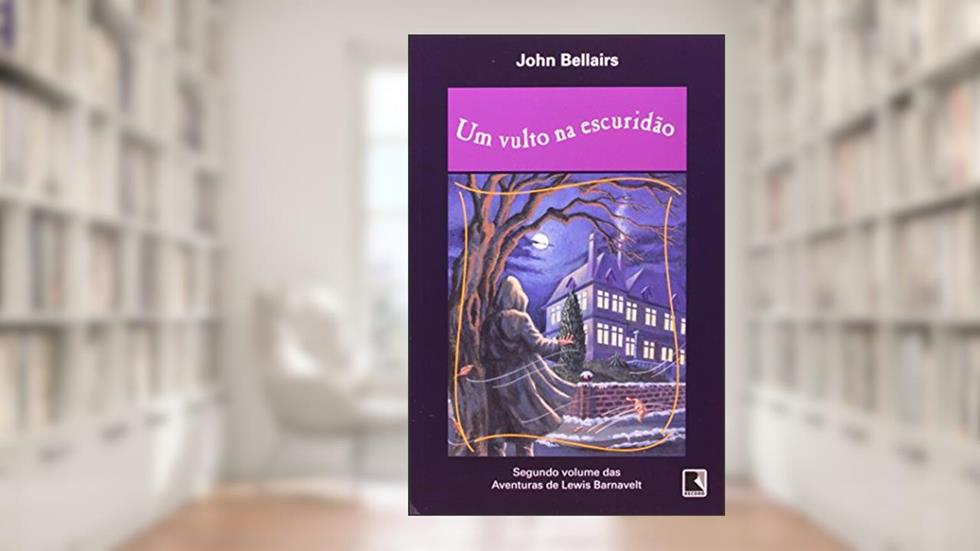 Um Vulto Na Escuridão - Coleção Aventuras De Lewis Bernavelt, do autor John Bellairs